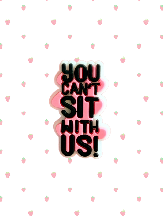 You can't sit with us!