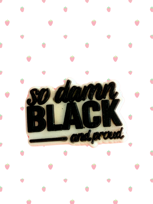 So damn black and proud!